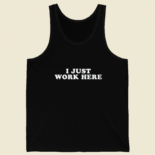 I Just Work Here Tank Top