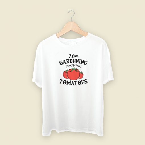 I Love Gardening Tomatoes T Shirt Style