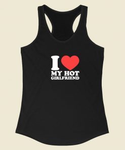 I Love Hot Girlfriend Racerback Tank Top