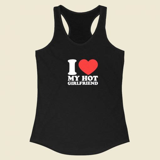 I Love Hot Girlfriend Racerback Tank Top