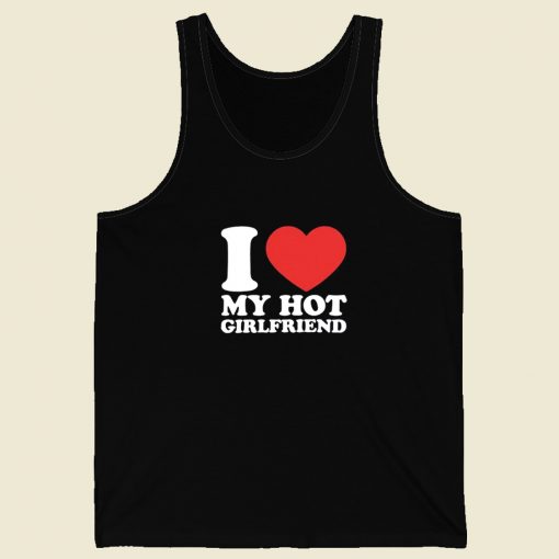 I Love Hot Girlfriend Tank Top