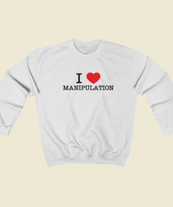 I Love Manipulation Sweatshirts Style