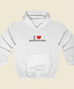 I Love Manipulation Hoodie Style