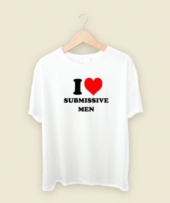 I Love Submissive Men T Shirt Style