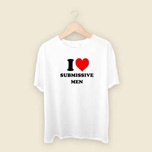 I Love Submissive Men T Shirt Style