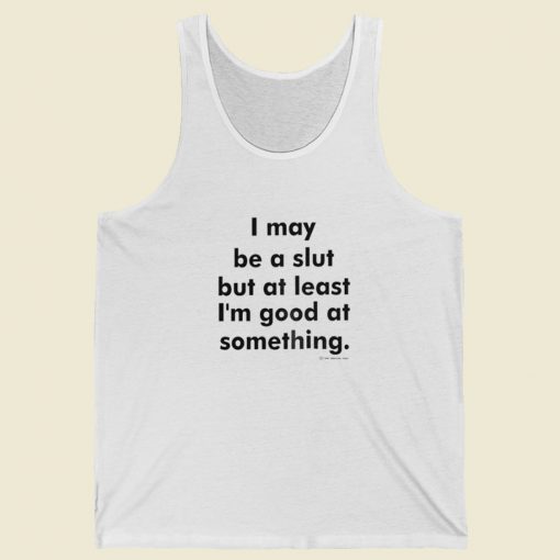 I May Be A Slut Tank Top