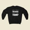 Im Black And I Like Trump Sweatshirts Style