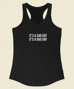 It Is A Sad Day It is A Bad Day Racerback Tank Top