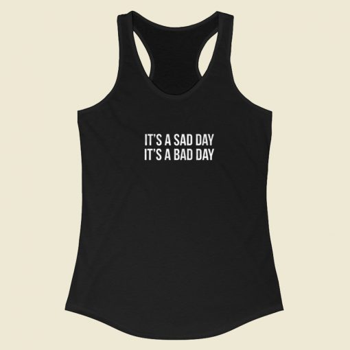 It Is A Sad Day It is A Bad Day Racerback Tank Top