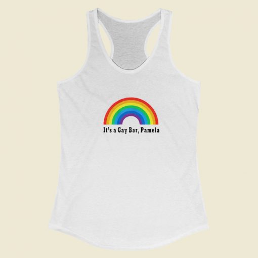 Its A Gay Bar Pamela Racerback Tank Top