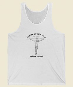 Jesus Loves You But I Dont Tank Top