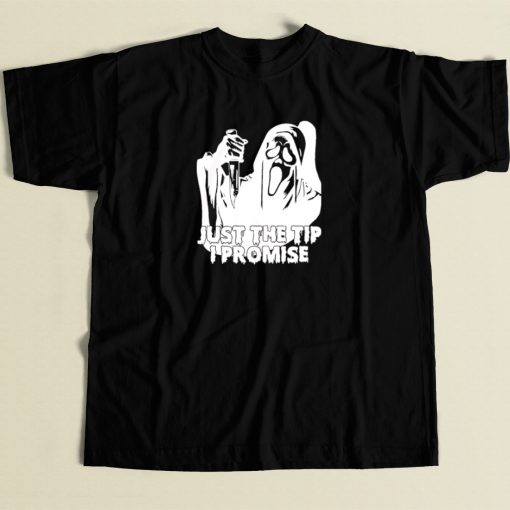 Just The Tip I Promise Ghost Face T Shirt Style