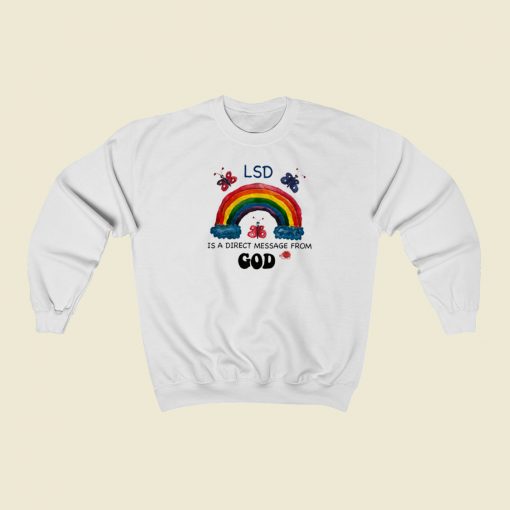 LSD Is A Direct Message From God Sweatshirts Style