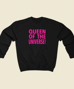 Queen Of The Universe Sweatshirts Style