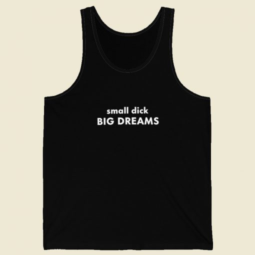 Small Dick Big Dreams Tank Top