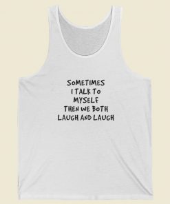 Sometimes I Talk To Myself Tank Top