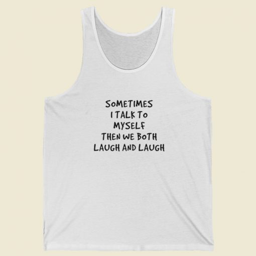 Sometimes I Talk To Myself Tank Top