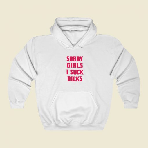 Sorry Girls I Suck Dicks Gay Hoodie Style