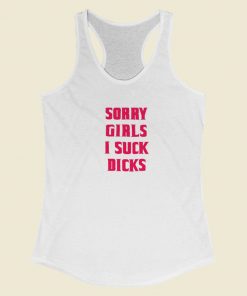 Sorry Girls I Suck Dicks Gay Racerback Tank Top