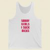 Sorry Girls I Suck Dicks Gay Tank Top