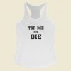 Top Me Or Die Racerback Tank Top