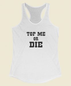 Top Me Or Die Racerback Tank Top