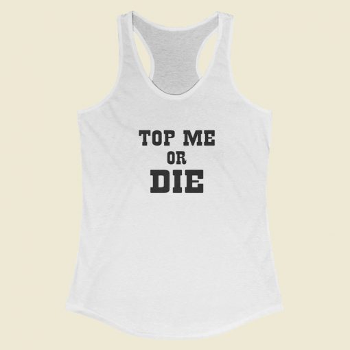 Top Me Or Die Racerback Tank Top