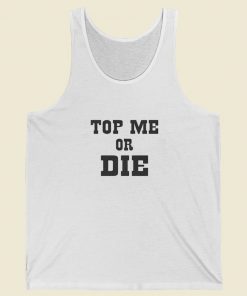 Top Me Or Die Tank Top