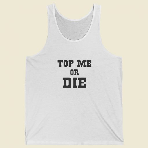 Top Me Or Die Tank Top