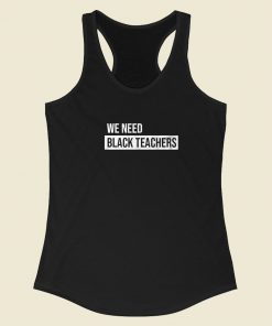 We Need Black Teachers Racerback Tank Top