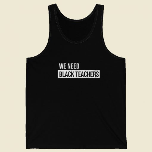 We Need Black Teachers Tank Top