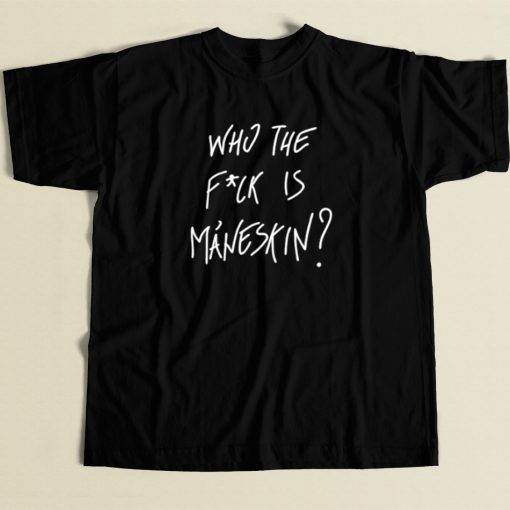 Who The Fuck Is Maneskin T Shirt Style