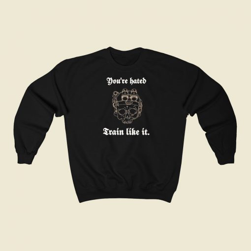 You Are Hate Train Sweatshirts Style