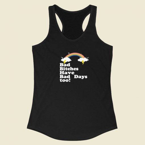 Bad Bitches Have Bad Days Too Racerback Tank Top