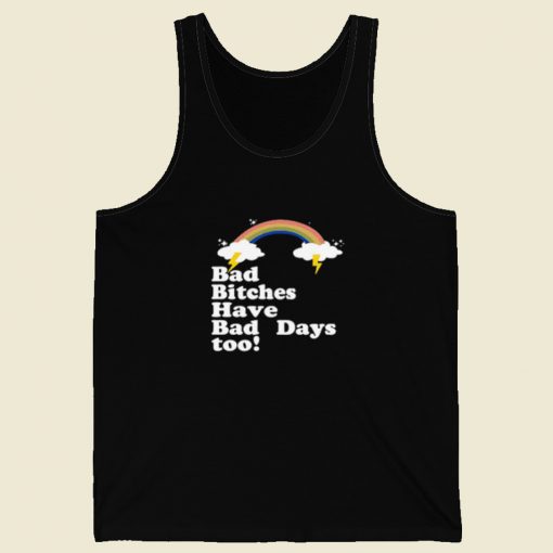 Bad Bitches Have Bad Days Too Tank Top