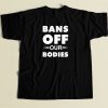 Bans Off Our Bodies T Shirt Style