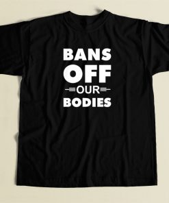 Bans Off Our Bodies T Shirt Style