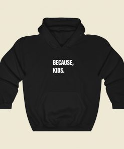 Because Kids Hoodie Style