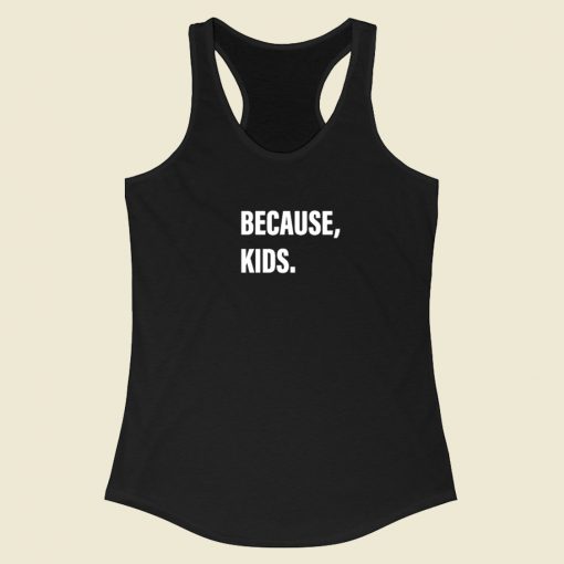 Because Kids Racerback Tank Top