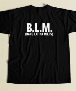 Blm Bang Latina Milfs T Shirt Style