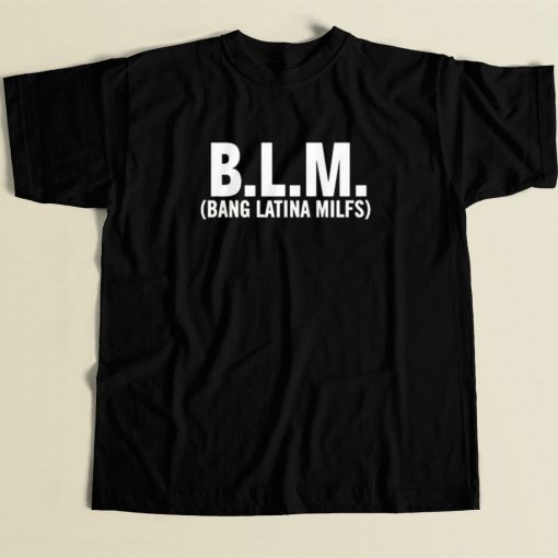 Blm Bang Latina Milfs T Shirt Style