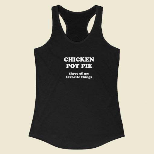 Chicken Pot Pie Favorite Things Racerback Tank Top