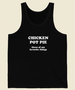 Chicken Pot Pie My Favorite Things Tank Top