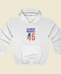 Clean Up On Aisle 46 Anti Biden Hoodie Style