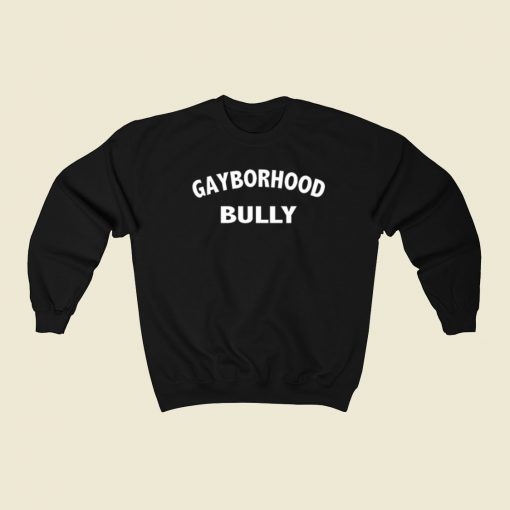 Gayborhood Bully Sweatshirts Style