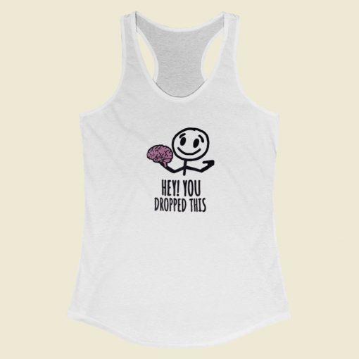 Hey You Dropped This Brain Racerback Tank Top