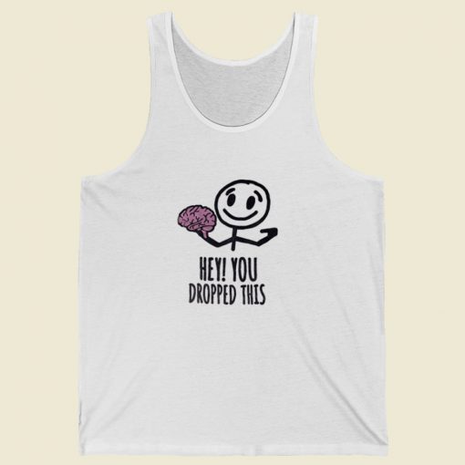 Hey You Dropped This Brain Tank Top