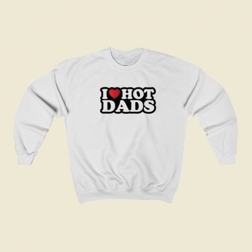 I Heart Hot Dads Sweatshirts Style