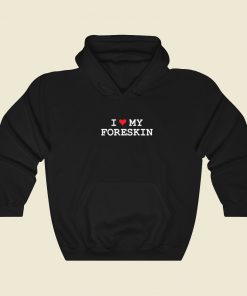 I Love My Foreskin Hoodie Style