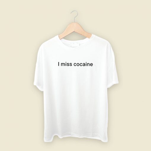 I Miss Cocaine T Shirt Style